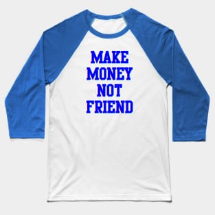 Make Money Not Friends Baseball T-Shirt